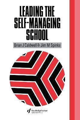 Leading the Self-Managing School - Brian J. Caldwell,Jim M. Spinks - cover