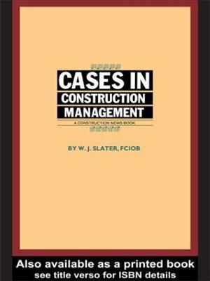 Cases in Construction Management - W.J. Slater - cover
