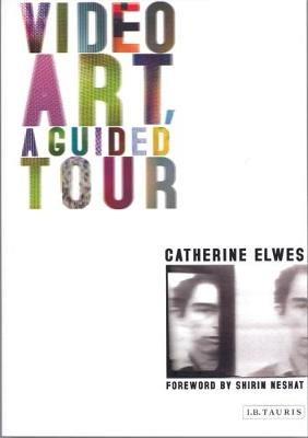 Video Art, A Guided Tour: A Guided Tour - Catherine Elwes - cover