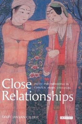 Close Relationships: Incest and Inbreeding in Classical Arabic Literature - Jan Van Gelder - cover