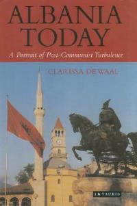 Albania Today: A Portrait of Post-communist Turbulence - Clarissa de Waal - cover