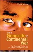From Genocide to Continental War: The Congolese Conflict and the Crisis of Contemporary Africa