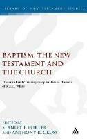 Baptism, the New Testament and the Church: Historical and Contemporary Studies in Honour of R.E.O. White - cover