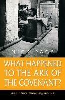 What Happened to the Ark of the Covenant?: And Other Bible Mysteries