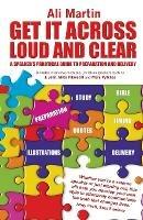 Get it Across Loud and Clear: A Speaker's Practical Guide to Preparation and Delivery - Ali Martin - cover