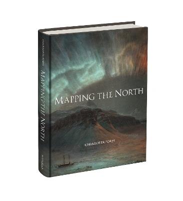 Mapping the North: Myth, Exploration, Encounter - Charlotta Forss - cover