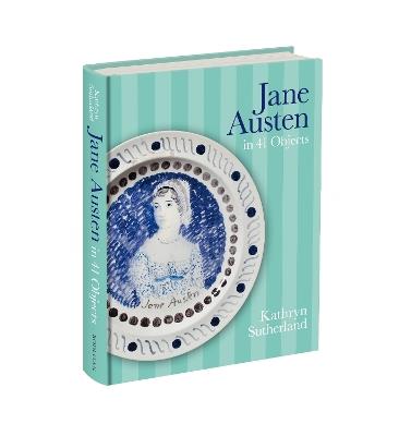 Jane Austen in 41 Objects - Kathryn Sutherland - cover