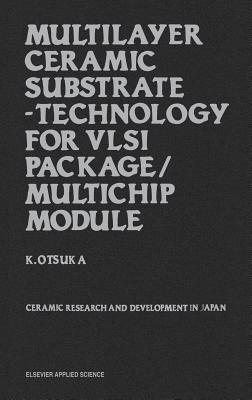 Multilayer Ceramic Substrate - Technology for VLSI Package/Multichip Module: Ceramic research and development in Japan - K. Otsuka - cover
