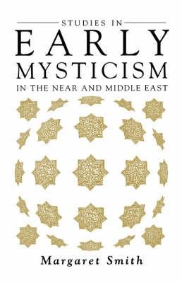 Studies in Early Mysticism in the Near and Middle East - Margaret Smith - cover