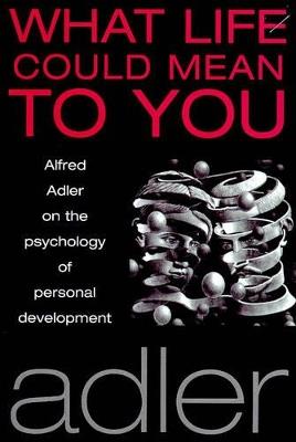 What Life Could Mean to You - Alfred Adler - cover