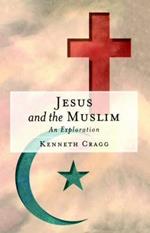 Jesus and the Muslim: An Exploration