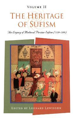 The Heritage of Sufism: Legacy of Medieval Persian Sufism (1150-1500) v. 2 - cover