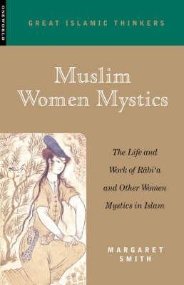Muslim Women Mystics: The Life and Work of Rabi'a and Other Women Mystics in Islam - Margaret Smith - cover