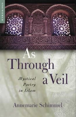 As Through a Veil: Mystical Poetry in Islam - Annemarie Schimmel - cover