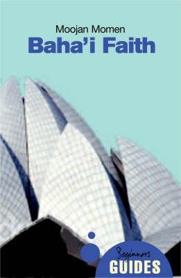 The Baha'i Faith: A Beginner's Guide - Moojan Momen - cover
