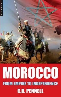 Morocco: From Empire to Independence - C.R. Pennell - cover
