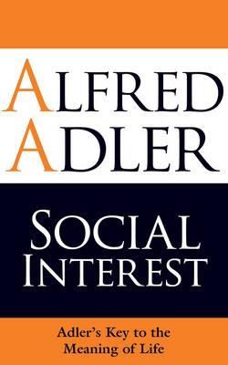 Social Interest: Adler's Key to the Meaning of Life - Alfred Adler,Colin Brett - cover