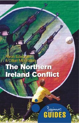 The Northern Ireland Conflict: A Beginner's Guide - Aaron Edwards,Cillian McGrattan - cover