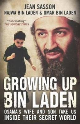 Growing Up Bin Laden: Osama's Wife and Son Take Us Inside their Secret World - Jean Sasson,Najwa Bin Laden,Omar Bin Laden - cover