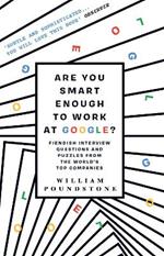 Are You Smart Enough to Work at Google?: Fiendish Interview Questions and Puzzles from the World’s Top Companies