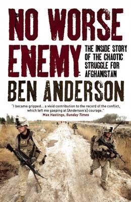 No Worse Enemy: The Inside Story of the Chaotic Struggle for Afghanistan - Ben Anderson - cover
