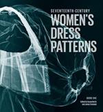 17th Century Women's Dress Patterns: Book One
