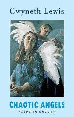Chaotic Angels: Collected Poems in English - Gwyneth Lewis - cover