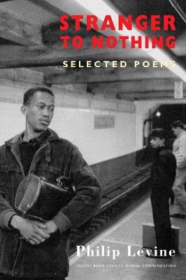 Stranger to Nothing - Philip Levine - cover