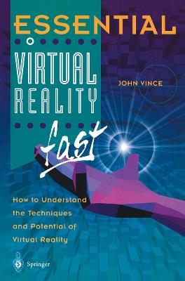 Essential Virtual Reality fast: How to Understand the Techniques and Potential of Virtual Reality - John Vince - cover