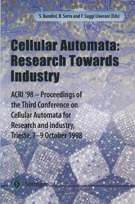 Cellular Automata: Research Towards Industry: ACRI’98 — Proceedings of the Third Conference on Cellular Automata for Research and Industry, Trieste, 7–9 October 1998 - cover