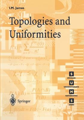 Topologies and Uniformities - Ioan M. James - cover