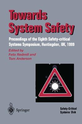Towards System Safety: Proceedings of the Seventh Safety-critical Systems Symposium, Huntingdon, UK 1999 - cover