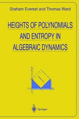 Heights of Polynomials and Entropy in Algebraic Dynamics - Graham Everest,Thomas Ward - cover
