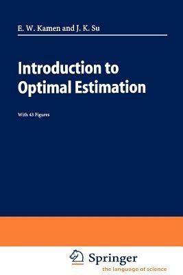Introduction to Optimal Estimation - Edward W. Kamen,Jonathan K. Su - cover