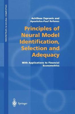 Principles of Neural Model Identification, Selection and Adequacy: With Applications to Financial Econometrics - Achilleas Zapranis,Apostolos-Paul N. Refenes - cover