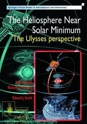 The Heliosphere Near Solar Minimum: The Ulysses perspective - Andre Balogh,Richard G. Marsden,Edward J. Smith - cover