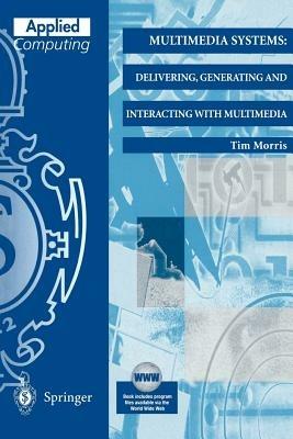Multimedia Systems: Delivering, Generating and Interacting with Multimedia - Tim Morris - cover