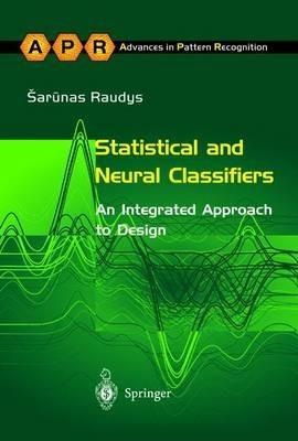 Statistical and Neural Classifiers: An Integrated Approach to Design - Sarunas Raudys - cover