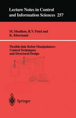 Flexible-link Robot Manipulators: Control Techniques and Structural Design - M. Moallem,Rajni V. Patel,K. Khorasani - cover