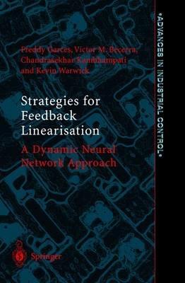 Strategies for Feedback Linearisation: A Dynamic Neural Network Approach - Freddy Rafael Garces,Victor Manuel Becerra,Chandrasekhar Kambhampati - cover