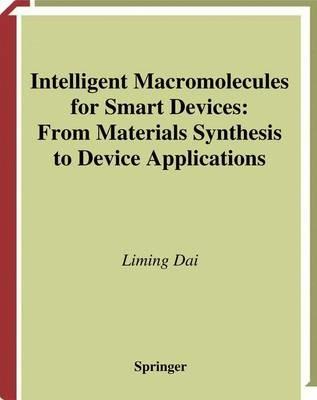 Intelligent Macromolecules for Smart Devices: From Materials Synthesis to Device Applications - Liming Dai - cover