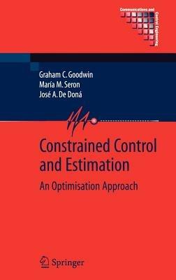 Constrained Control and Estimation: An Optimisation Approach - Graham Goodwin,María M. Seron,José A. de Doná - cover