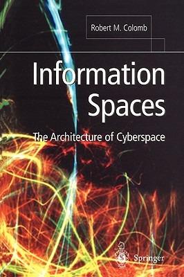 Information Spaces: The Architecture of Cyberspace - Robert M. Colomb - cover