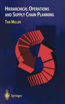 Hierarchical Operations and Supply Chain Planning - Tan C. Miller - cover