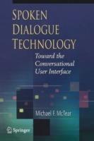 Spoken Dialogue Technology: Toward the Conversational User Interface - Michael F. McTear - cover