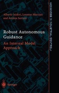 Robust Autonomous Guidance: An Internal Model Approach - Alberto Isidori,Lorenzo Marconi,Andrea Serrani - cover