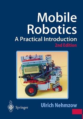 Mobile Robotics: A Practical Introduction - Ulrich Nehmzow - cover