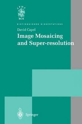 Image Mosaicing and Super-resolution - David Capel - cover