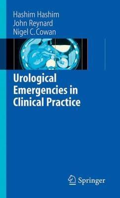 Urological Emergencies in Clinical Practice - Hashim Hashim,John Reynard,Nigel C. Cowan - cover