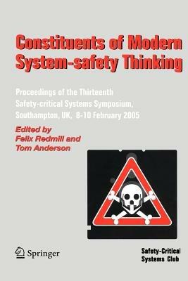 Constituents of Modern System-safety Thinking: Proceedings of the Thirteenth Safety-critical Systems Symposium, Southampton, UK, 8-10 February 2005 - cover